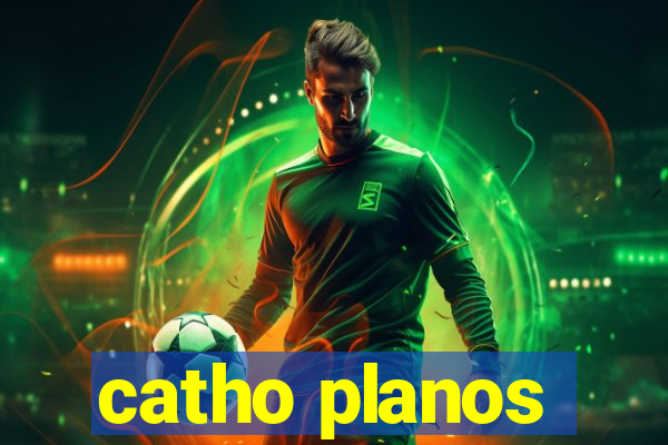catho planos